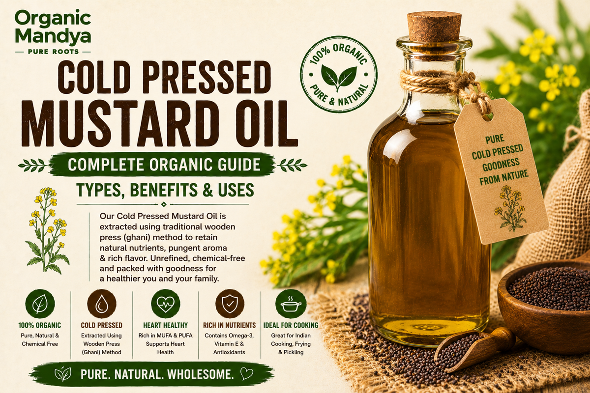 Mustard Oil: Your Complete Guide to Benefits, Uses & Why Cold-Pressed Is Different